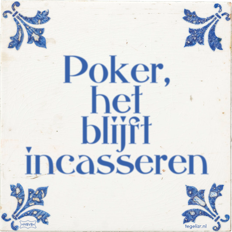 Poker, het blijft incasseren - Online tegeltjes bakken