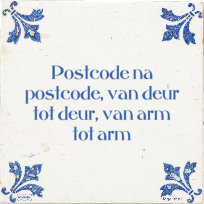 Postcode na postcode, van deur tot deur, van arm tot arm - Online tegeltjes bakken