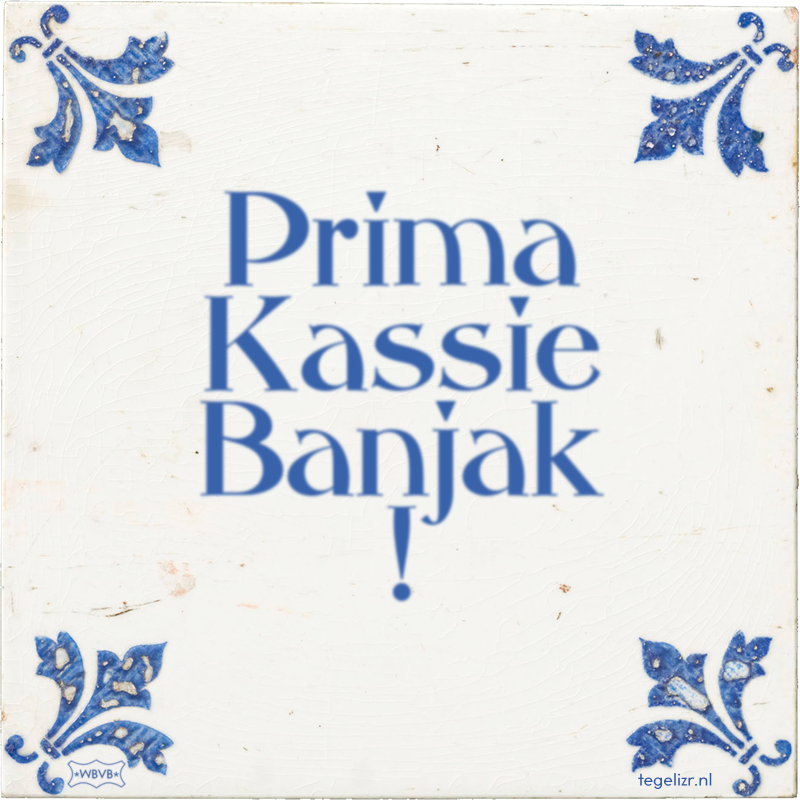 Prima Kassie Banjak ! - Online tegeltjes bakken