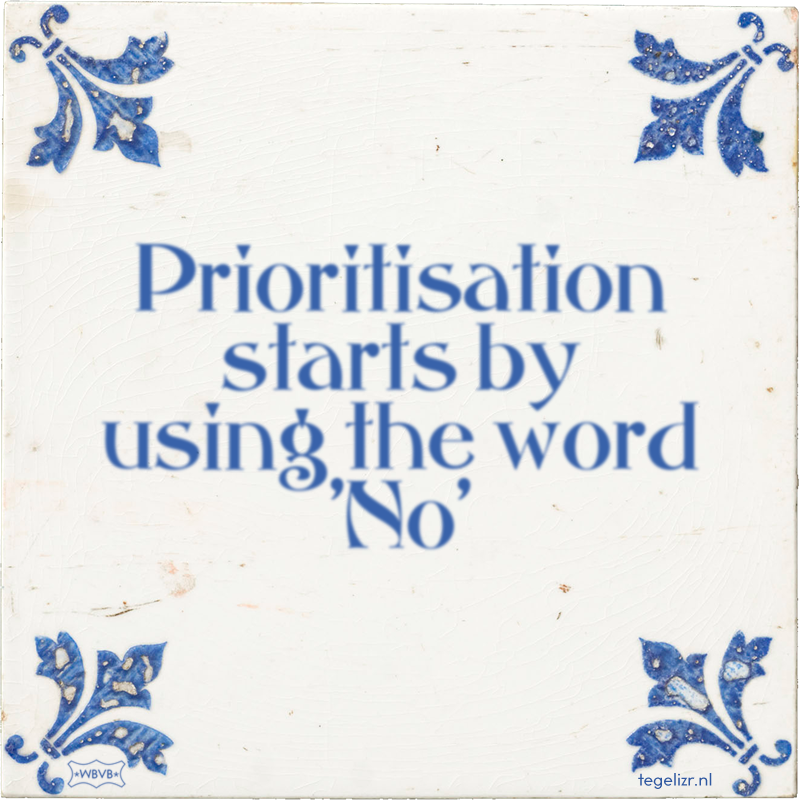Prioritisation starts by using the word 'No' - Online tegeltjes bakken