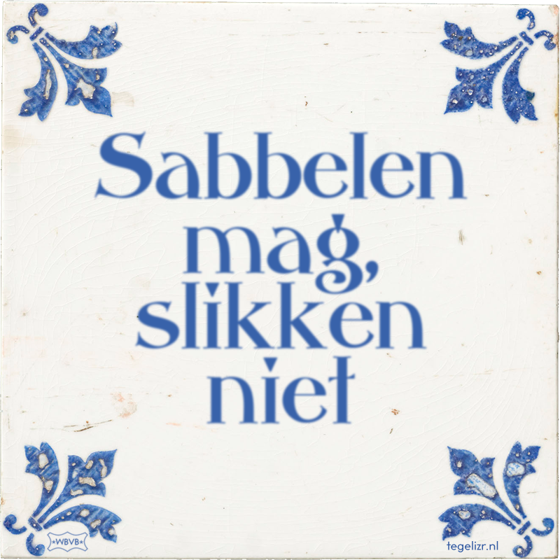 Sabbelen mag, slikken niet - Online tegeltjes bakken