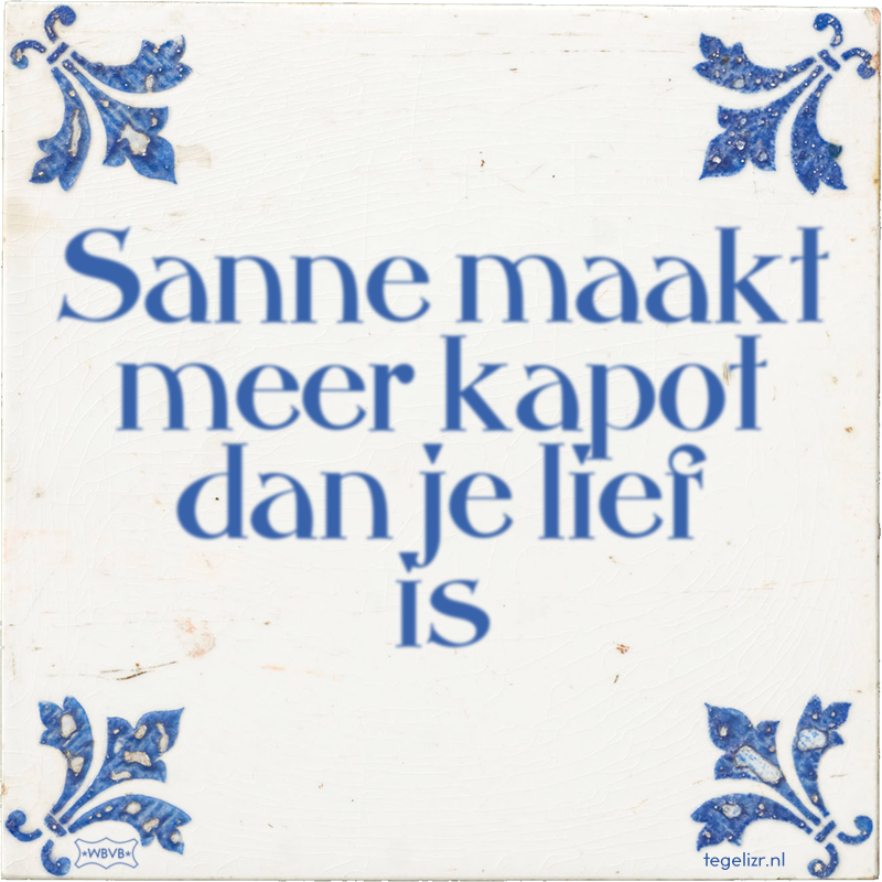 Sanne maakt meer kapot dan je lief is - Online tegeltjes bakken