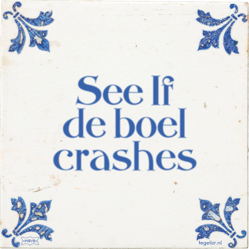See If de boel crashes - Online tegeltjes bakken