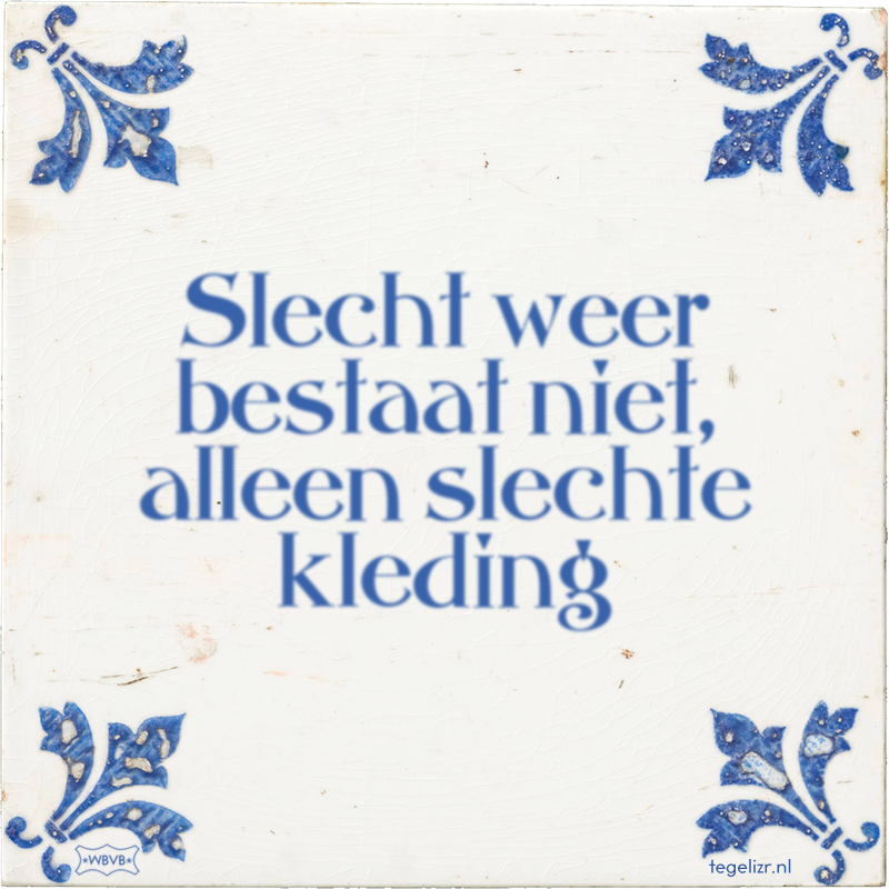 Slecht weer bestaat niet, alleen slechte kleding - Online tegeltjes bakken