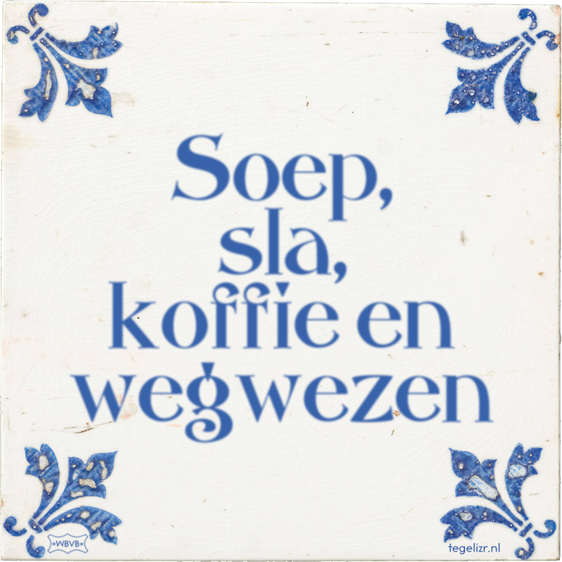 Soep, sla, koffie en wegwezen - Online tegeltjes bakken