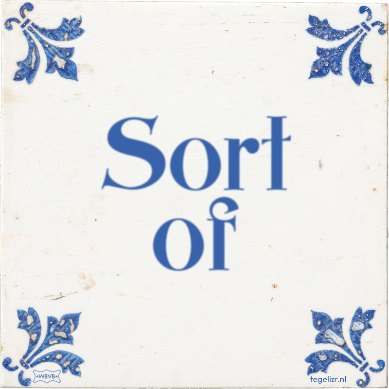 Sort of - Online tegeltjes bakken