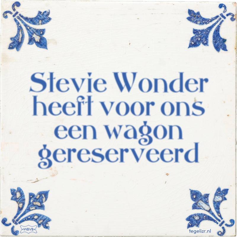 Stevie Wonder heeft voor ons een wagon gereserveerd - Online tegeltjes bakken
