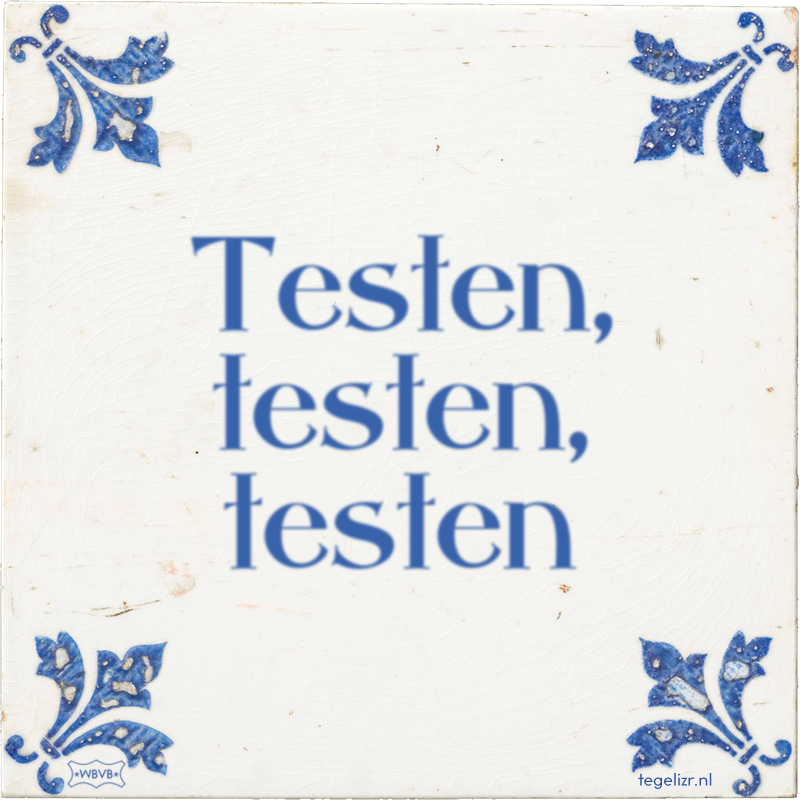 Testen, testen, testen - Online tegeltjes bakken