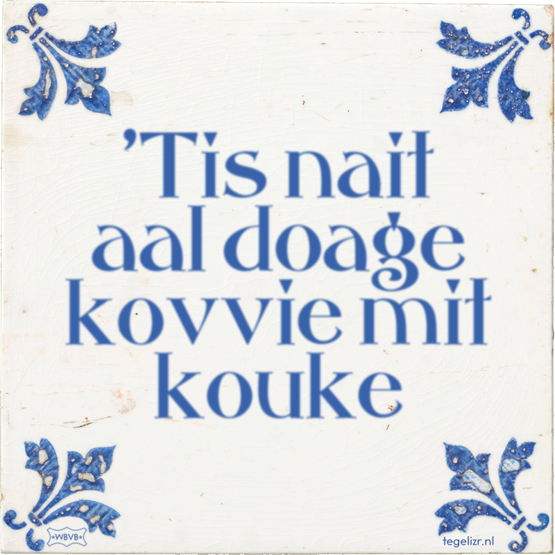 'Tis nait aal doage kovvie mit kouke - Online tegeltjes bakken