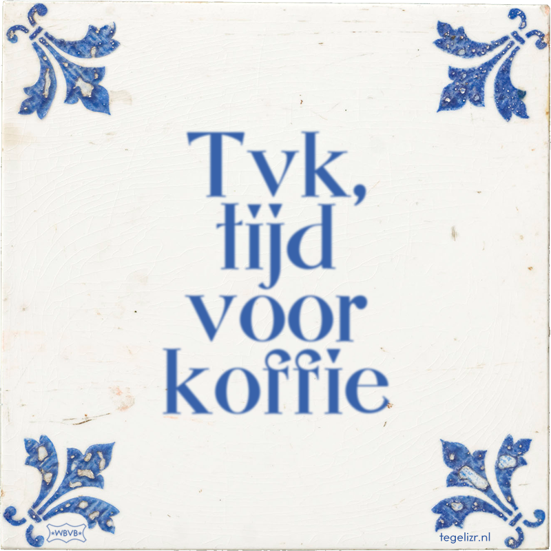Tvk, tijd voor koffie - Online tegeltjes bakken