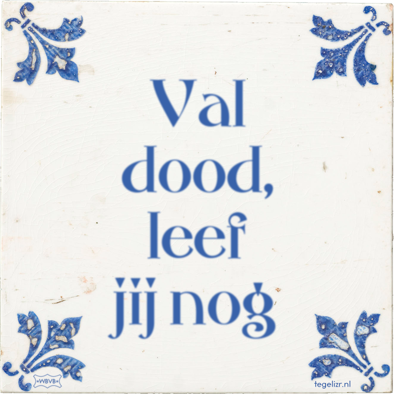 Val dood, leef jij nog - Online tegeltjes bakken
