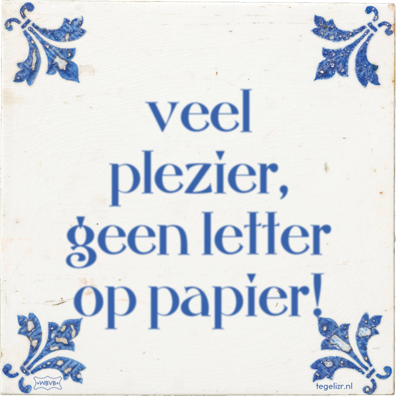 veel plezier, geen letter op papier! - Online tegeltjes bakken