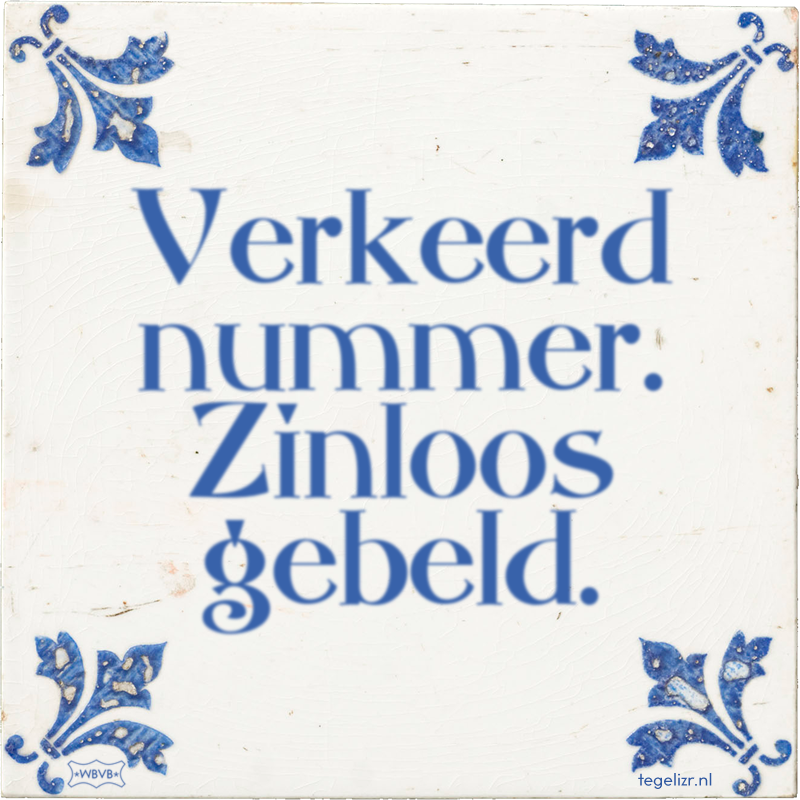 Verkeerd nummer. Zinloos gebeld. - Online tegeltjes bakken