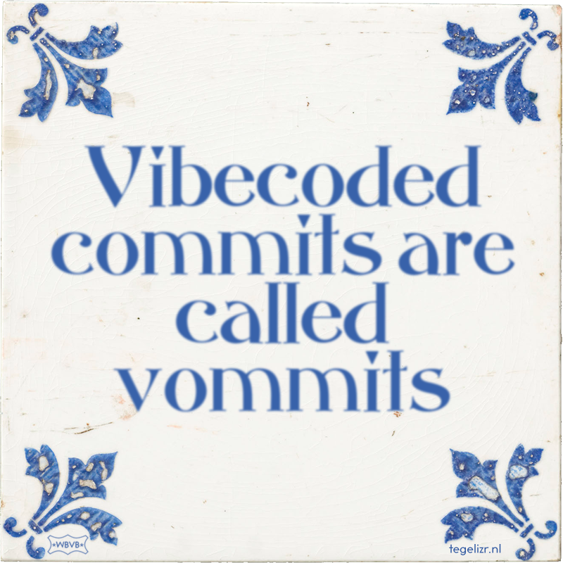 Vibecoded commits are called vommits - Online tegeltjes bakken