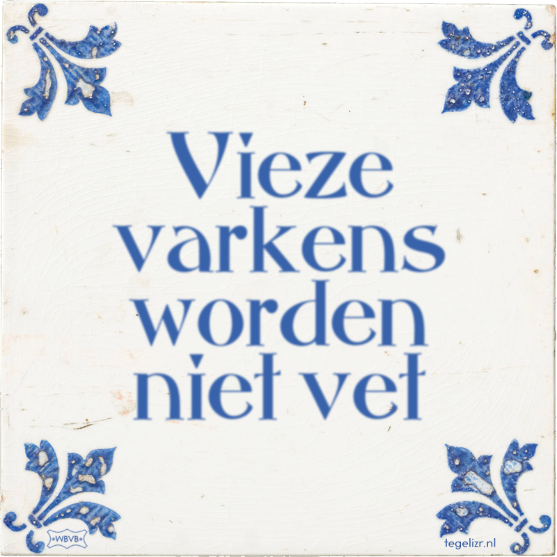 Vieze varkens worden niet vet - Online tegeltjes bakken