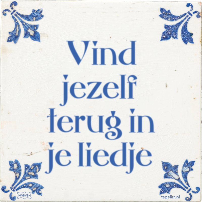 Vind jezelf terug in je liedje - Online tegeltjes bakken