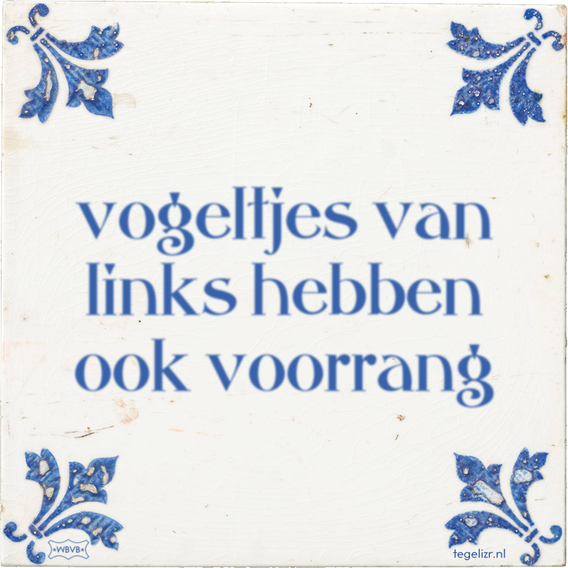 vogeltjes van links hebben ook voorrang - Online tegeltjes bakken