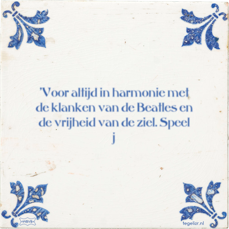 'Voor altijd in harmonie met de klanken van de Beatles en de vrijheid van de ziel. Speel j - Online tegeltjes bakken