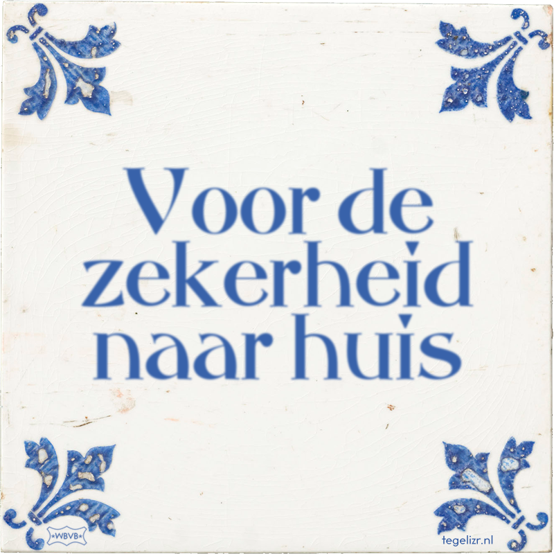 Voor de zekerheid naar huis - Online tegeltjes bakken