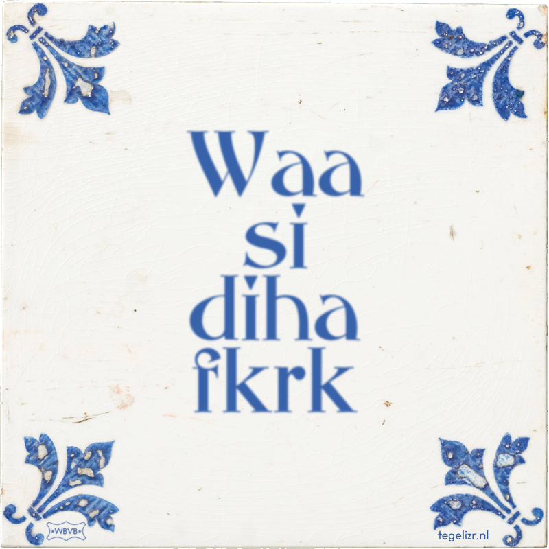 Waa si diha fkrk - Online tegeltjes bakken