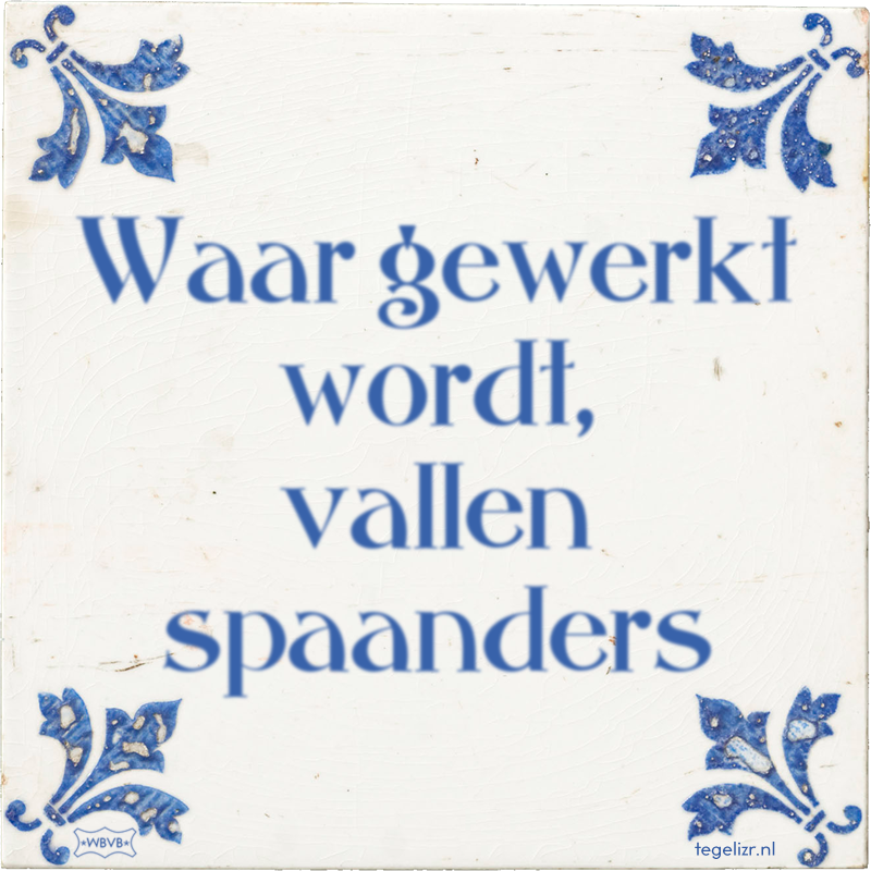 Waar gewerkt wordt, vallen spaanders - Online tegeltjes bakken