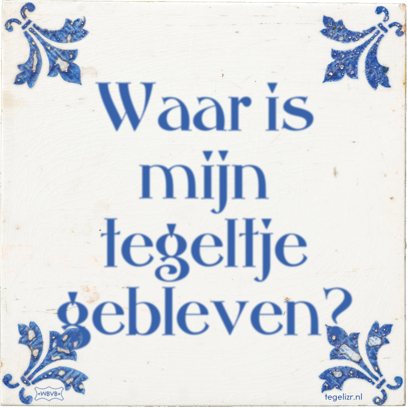 Waar is mijn tegeltje gebleven? - Online tegeltjes bakken