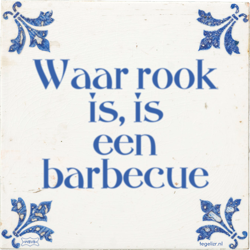 Waar rook is, is een barbecue - Online tegeltjes bakken