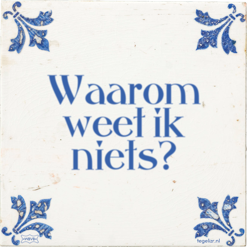 Waarom weet ik niets? - Online tegeltjes bakken