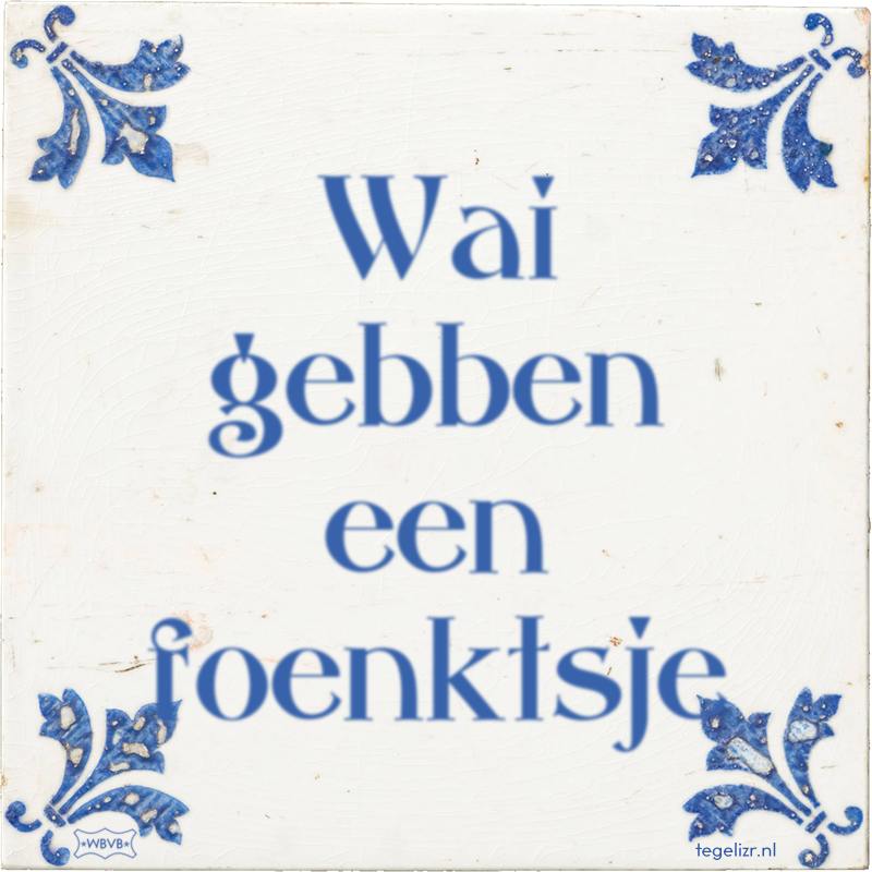 Wai gebben een foenktsje - Online tegeltjes bakken