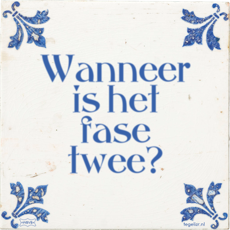 Wanneer is het fase twee? - Online tegeltjes bakken