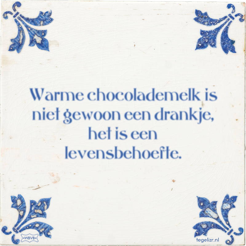 Warme chocolademelk is niet gewoon een drankje, het is een levensbehoefte. - Online tegeltjes bakken