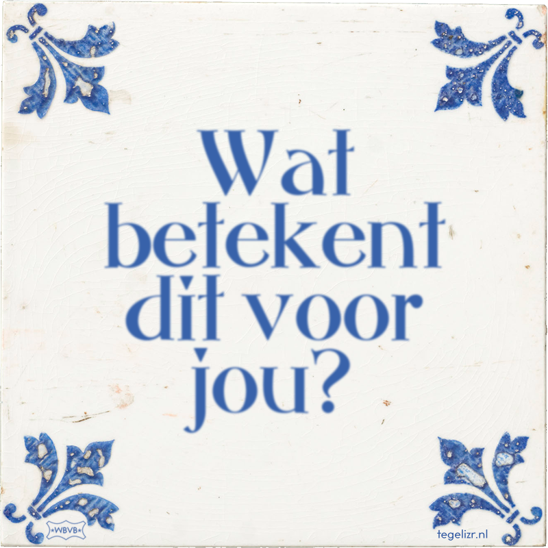 Wat betekent dit voor jou? - Online tegeltjes bakken