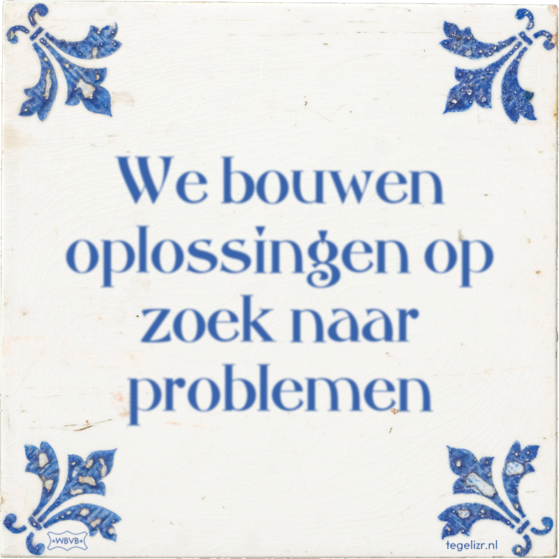 We bouwen oplossingen op zoek naar problemen - Online tegeltjes bakken