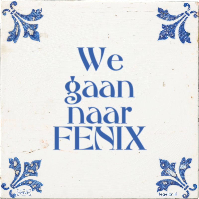 We gaan naar FENIX - Online tegeltjes bakken