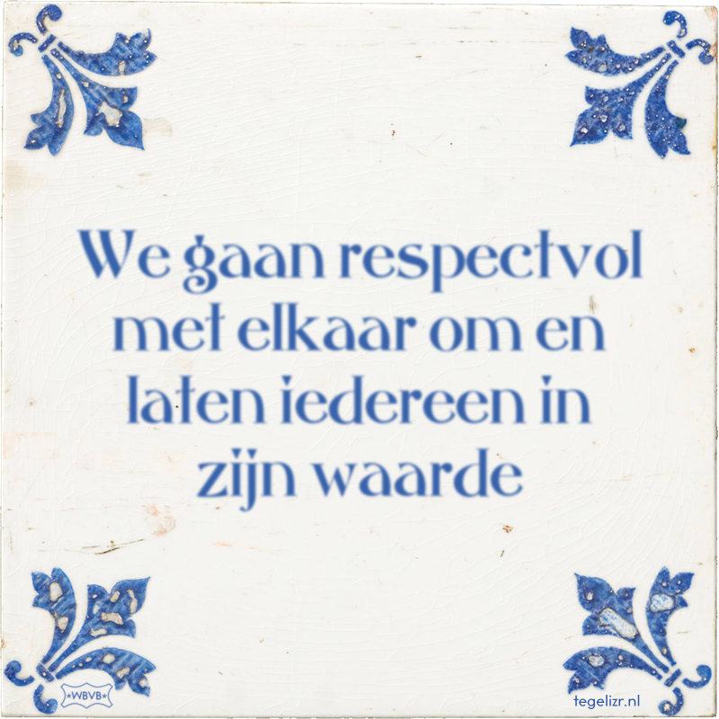 We gaan respectvol met elkaar om en laten iedereen in zijn waarde - Online tegeltjes bakken