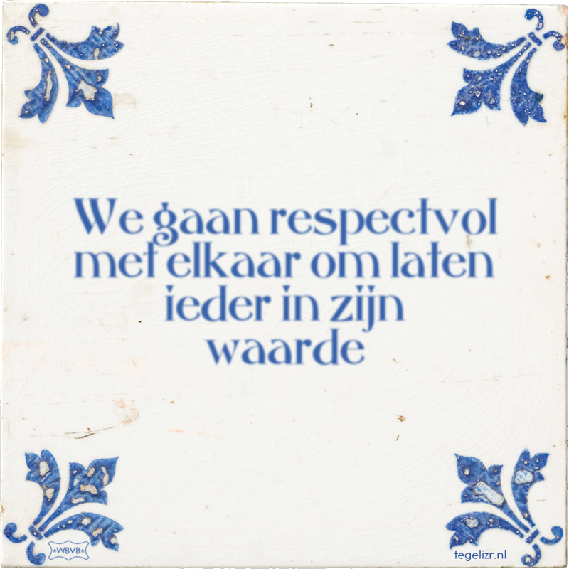 We gaan respectvol met elkaar om laten ieder in zijn waarde - Online tegeltjes bakken