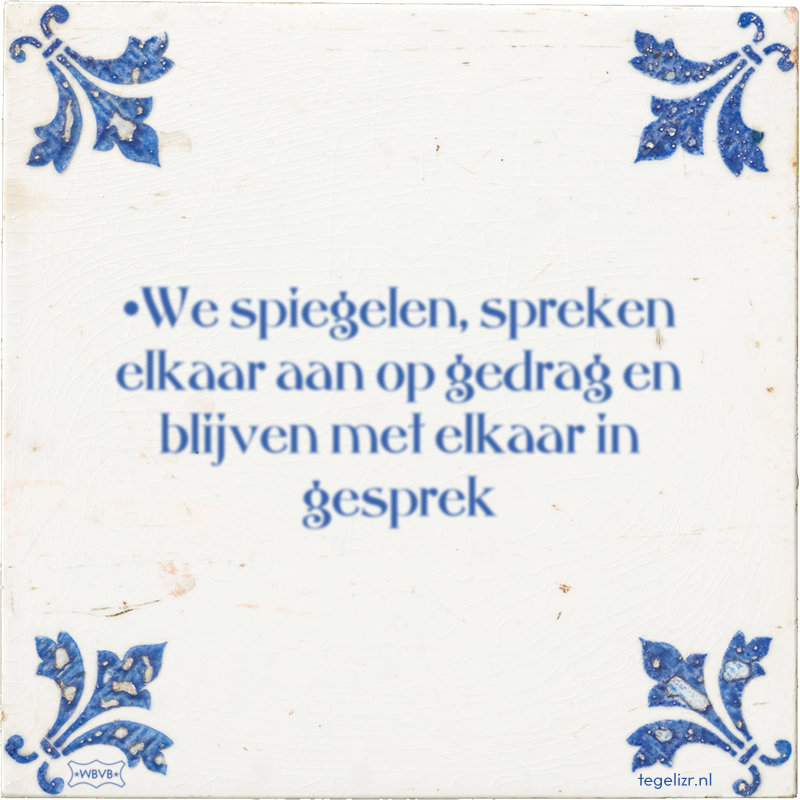 •We spiegelen, spreken elkaar aan op gedrag en blijven met elkaar in gesprek - Online tegeltjes bakken