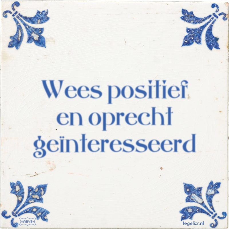 Wees positief en oprecht geïnteresseerd - Online tegeltjes bakken
