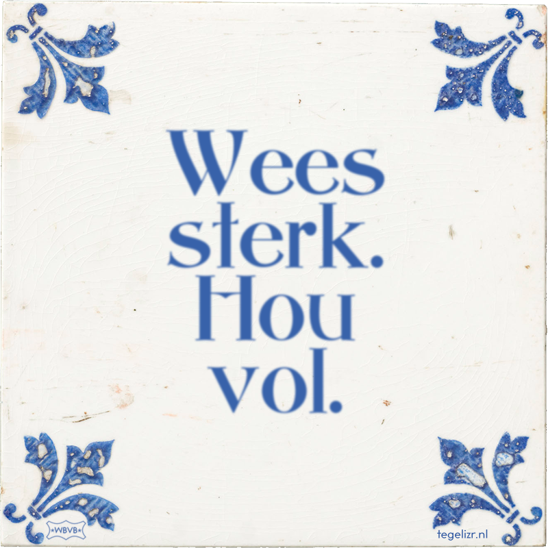 Wees sterk. Hou vol. - Online tegeltjes bakken