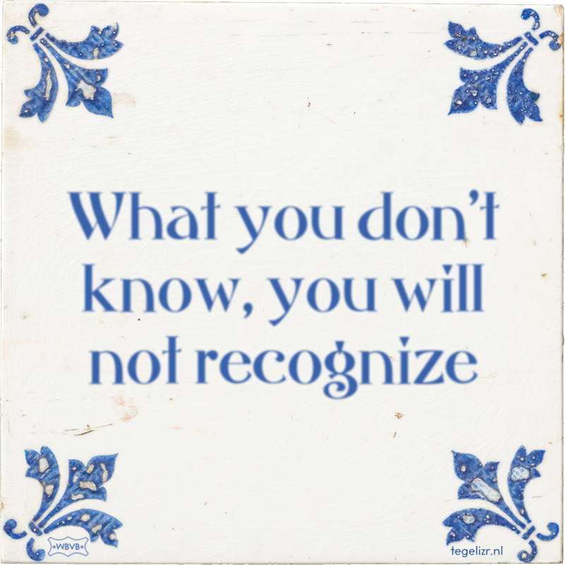 What you don't know, you will not recognize - Online tegeltjes bakken