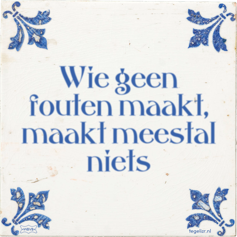 Wie geen fouten maakt, maakt meestal niets - Online tegeltjes bakken
