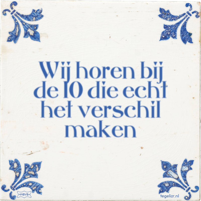 Wij horen bij de 10 die echt het verschil maken - Online tegeltjes bakken