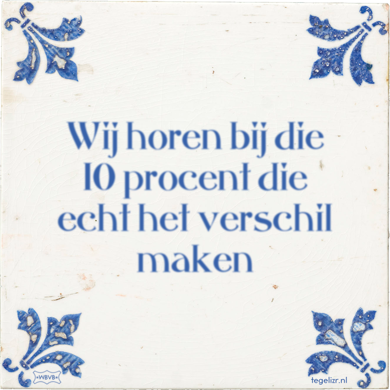 Wij horen bij die 10 procent die echt het verschil maken - Online tegeltjes bakken