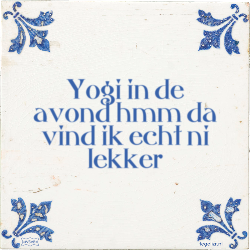 Yogi in de avond hmm da vind ik echt ni lekker - Online tegeltjes bakken