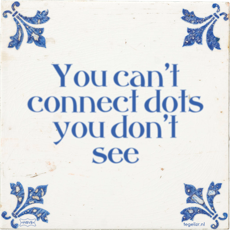 You can't connect dots you don't see - Online tegeltjes bakken