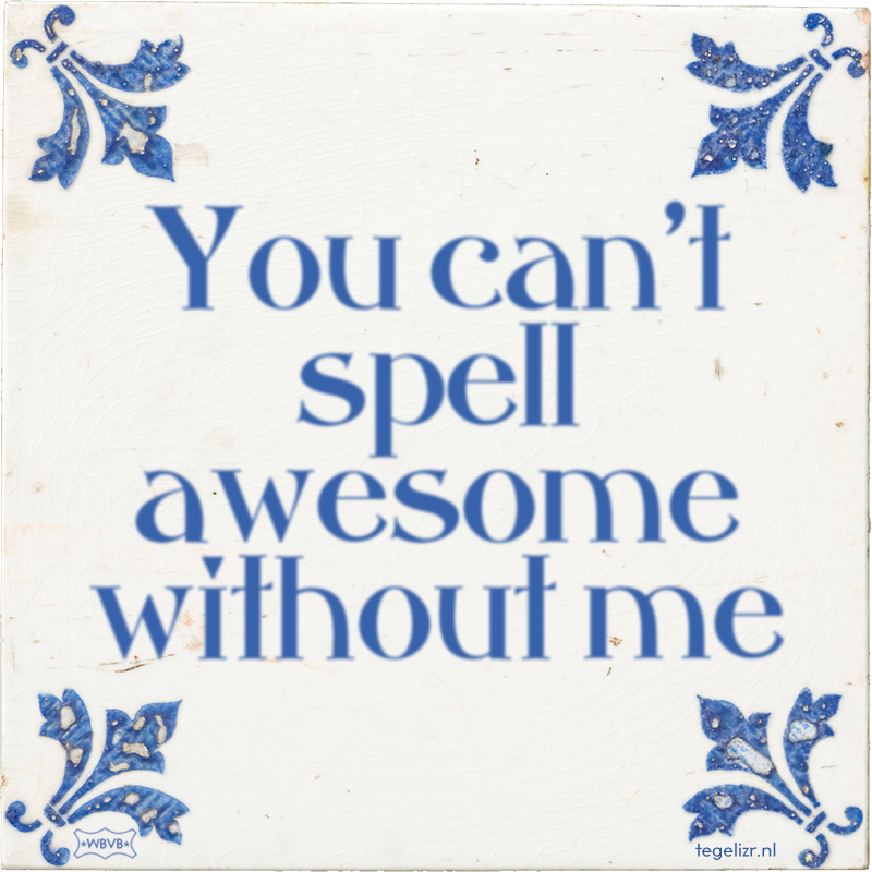 You can't spell awesome without me - Online tegeltjes bakken