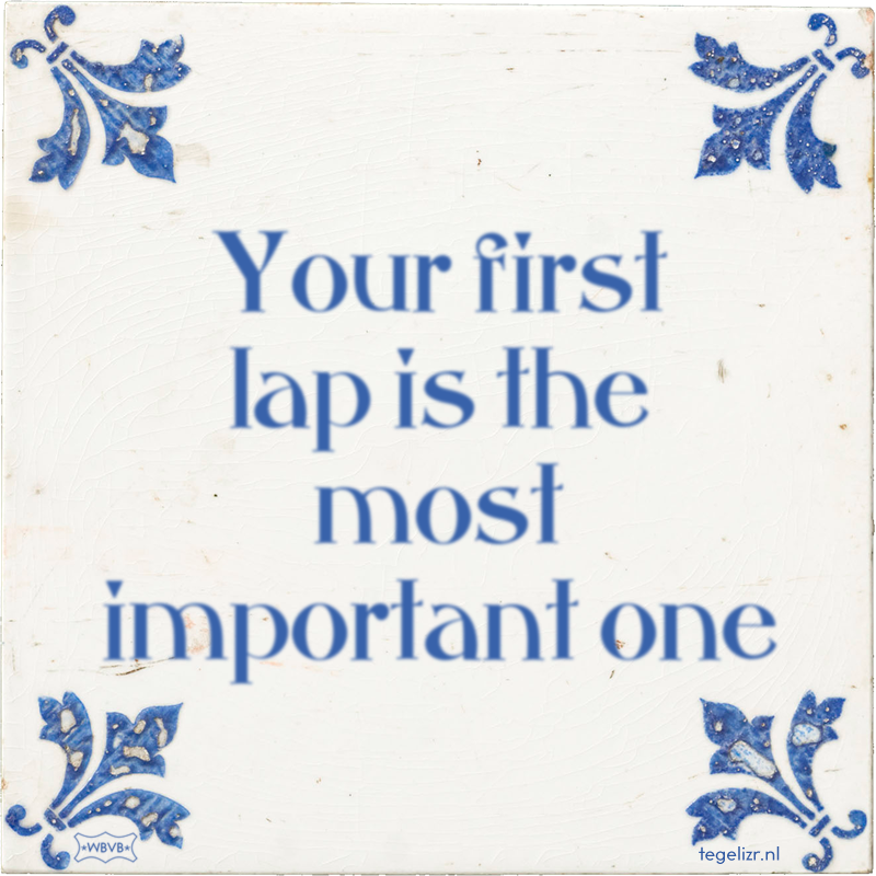 Your first lap is the most important one - Online tegeltjes bakken