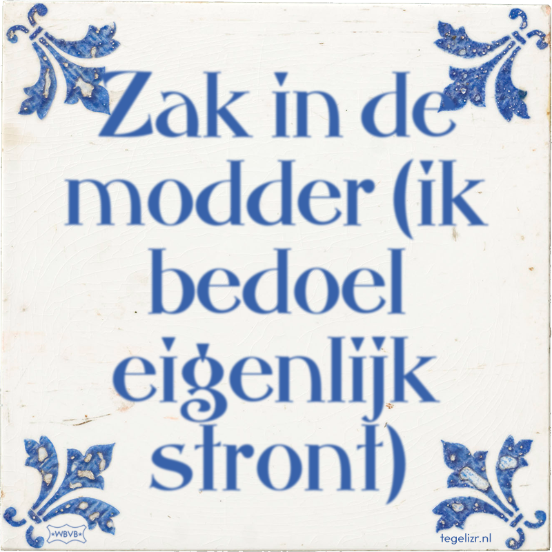 Zak in de modder (ik bedoel eigenlijk stront) - Online tegeltjes bakken