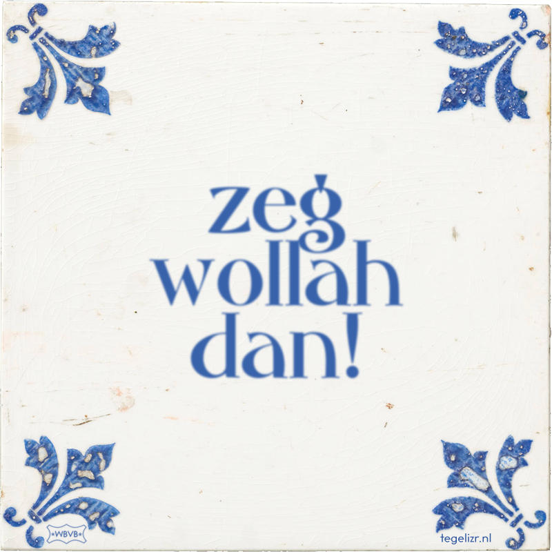 zeg wollah dan! - Online tegeltjes bakken