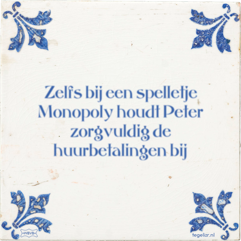 Zelfs bij een spelletje Monopoly houdt Peter zorgvuldig de huurbetalingen bij - Online tegeltjes bakken